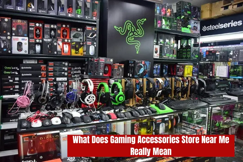 what does gaming accessories store near me really mean